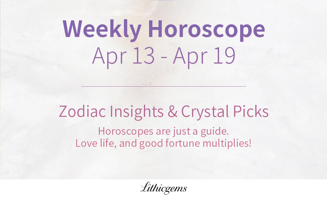 Weekly Zodiac Horoscope & Crystal Recommendations | Apr 13 - Apr 19