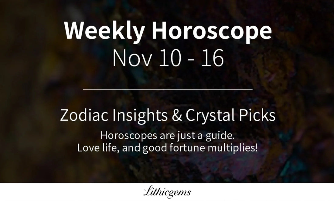 Weekly Horoscope Nov 10-16 with Zodiac insights and crystal picks for healing and good fortune from Lithicgems