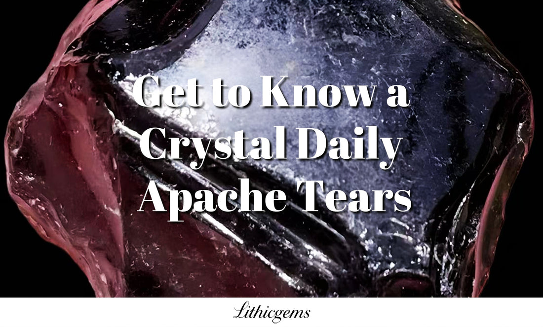 Get to Know a Crystal Daily | Apache Tears