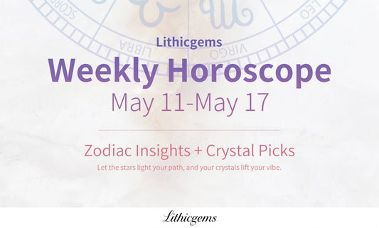 Lithicgems Weekly Horoscope May 11-May 17, 2026 | Zodiac & Crystal Tips