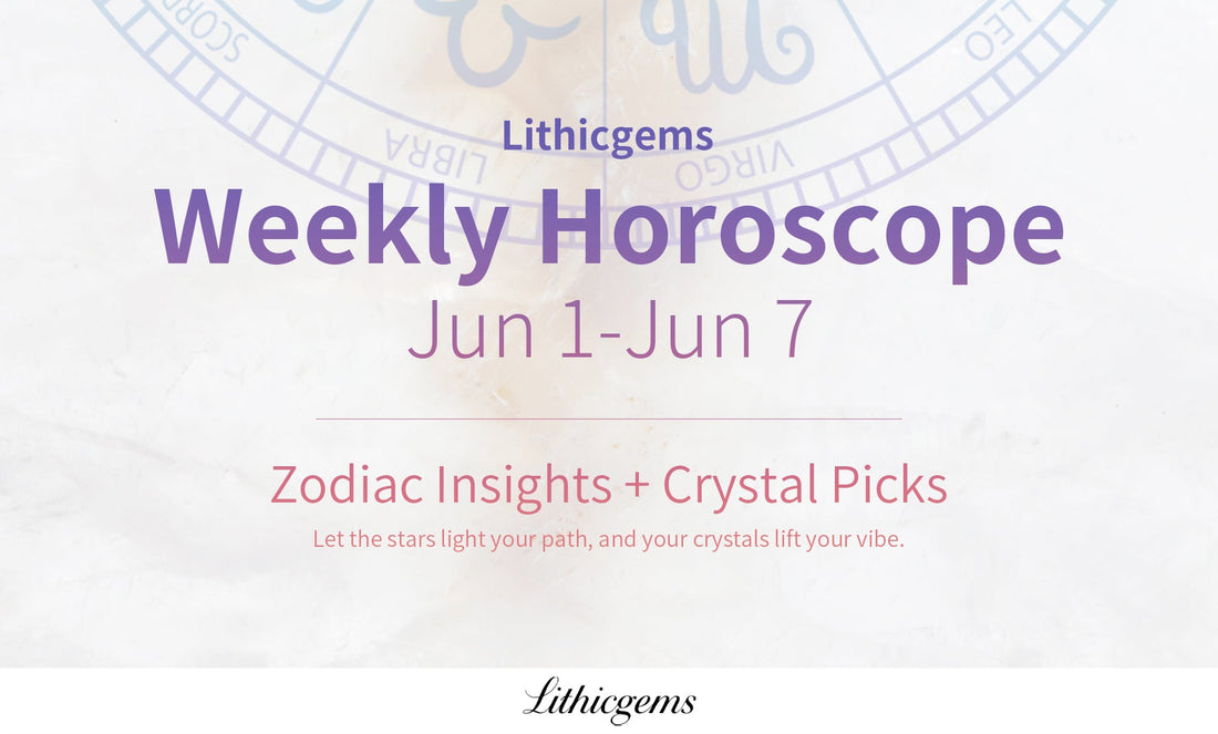 Lithicgems Weekly Horoscope | June 1 – June 7, 2026