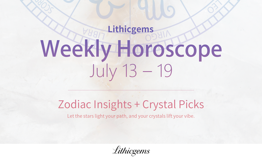 Lithicgems Weekly Horoscope | July 13 – 19, 2026