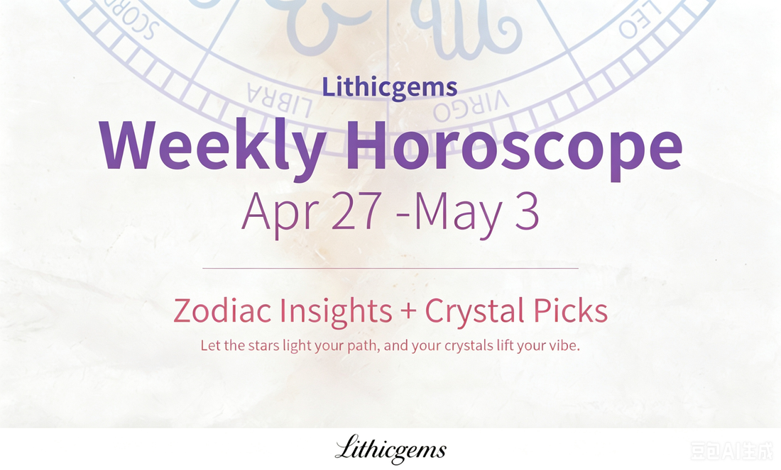 Lithicgems Weekly Horoscope Apr 27-May 03, 2026 | Zodiac & Crystal Tips