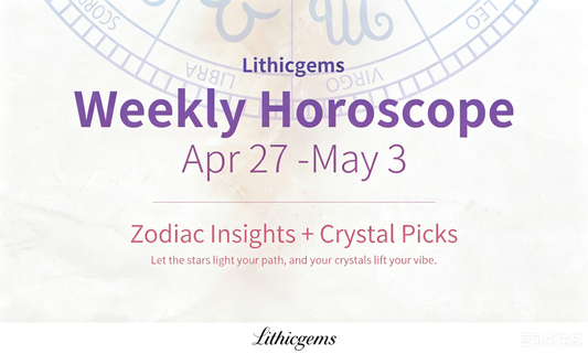 Lithicgems Weekly Horoscope Apr 27-May 03, 2026 | Zodiac & Crystal Tips