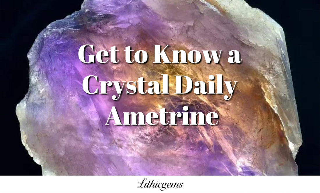 Get to Know a Crystal Daily | Ametrine