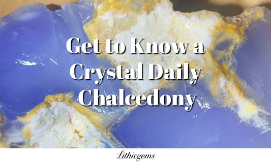 Get to Know a Crystal Daily | Chalcedony