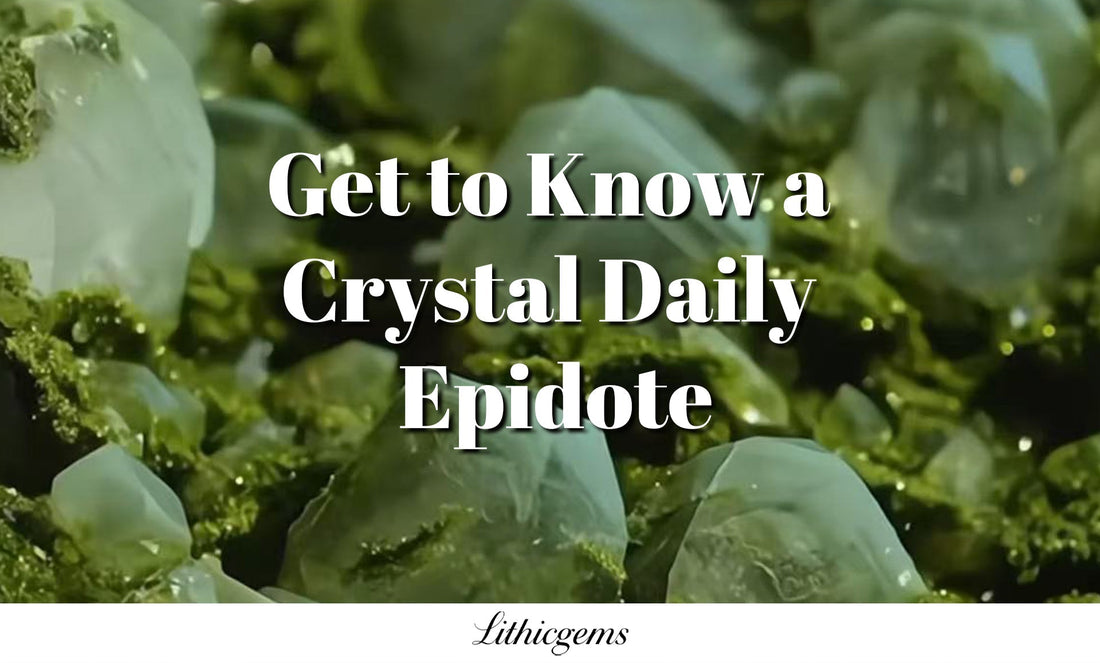 Get to Know a Crystal Daily | Epidote
