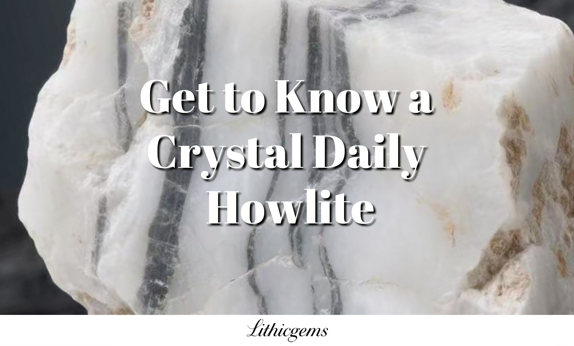 Get to Know a Crystal Daily | Howlite – Lithicgems