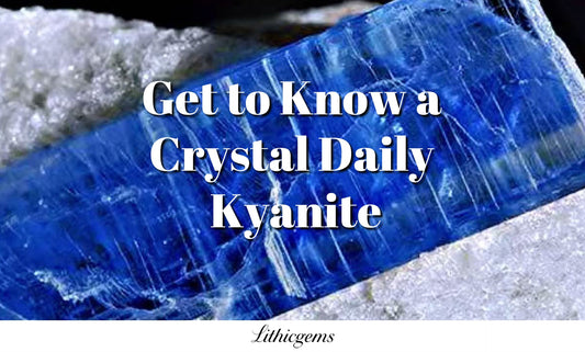 Get to Know a Crystal Daily | Kyanite