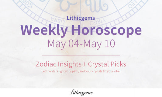 Lithicgems Weekly Horoscope May 04-May 10, 2026 | Zodiac & Crystal Tips