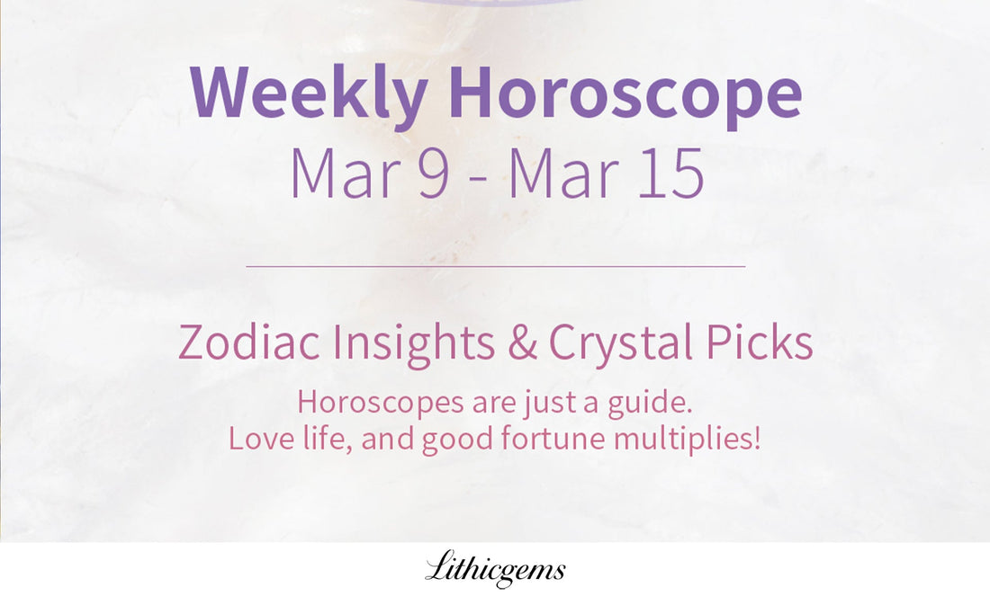 Weekly Horoscope & Crystal Picks | Mar9-Mar15 Zodiac Guide