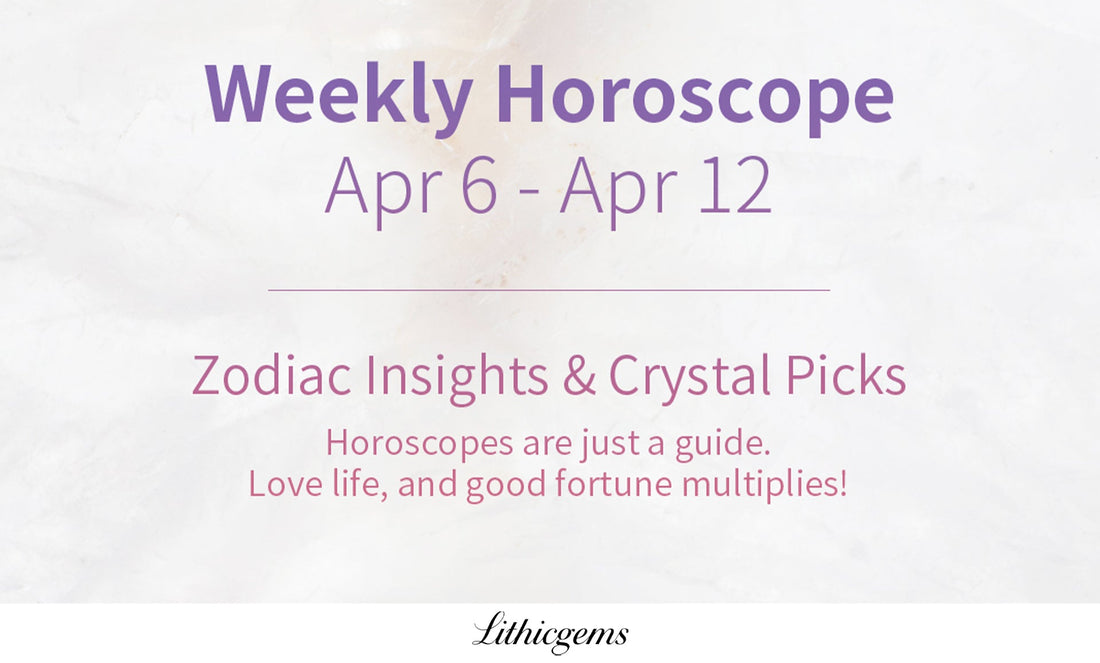 Weekly Zodiac Horoscope & Crystal Recommendations | Apr 6 - Apr 12