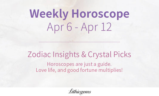 Weekly Zodiac Horoscope & Crystal Recommendations | Apr 6 - Apr 12