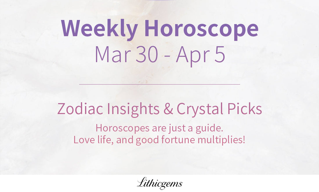 Weekly Zodiac Horoscope & Crystal Recommendations | Mar 30 - Apr 5