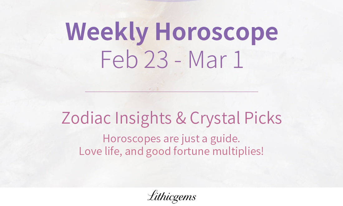 Weekly Horoscope & Crystal Picks | Feb 23 - Mar 1 Zodiac Guide