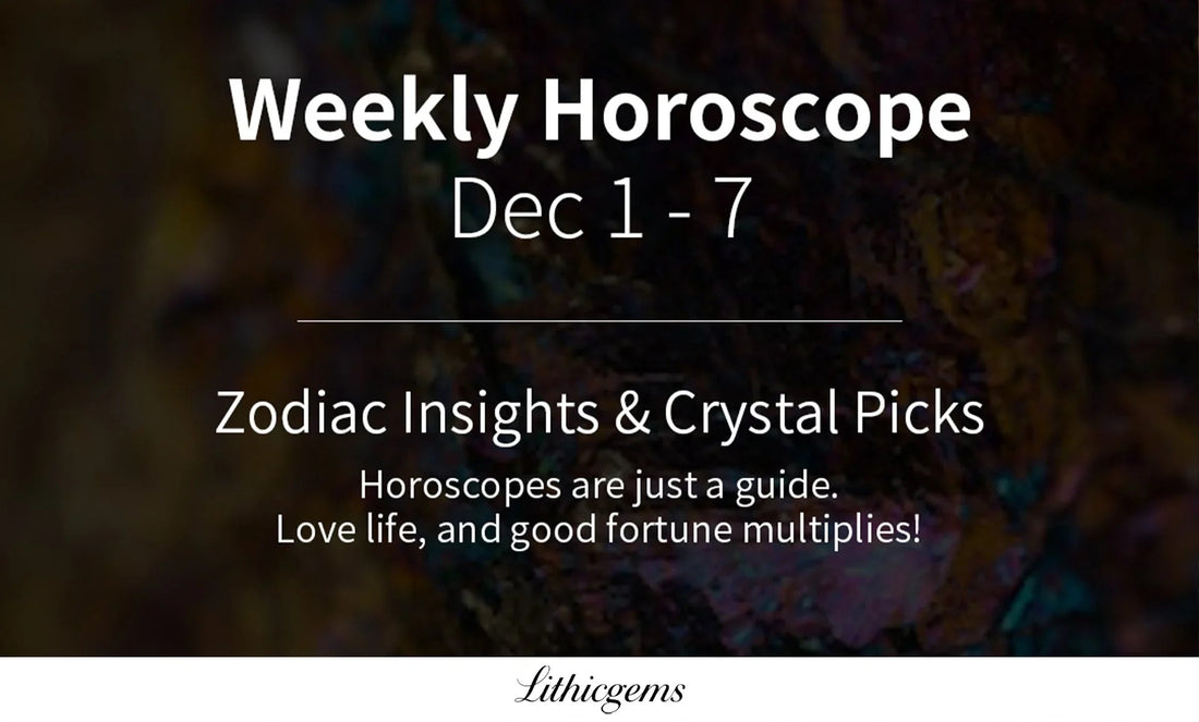 Weekly Horoscope Dec 1-7 with zodiac insights and crystal picks by Lithicgems