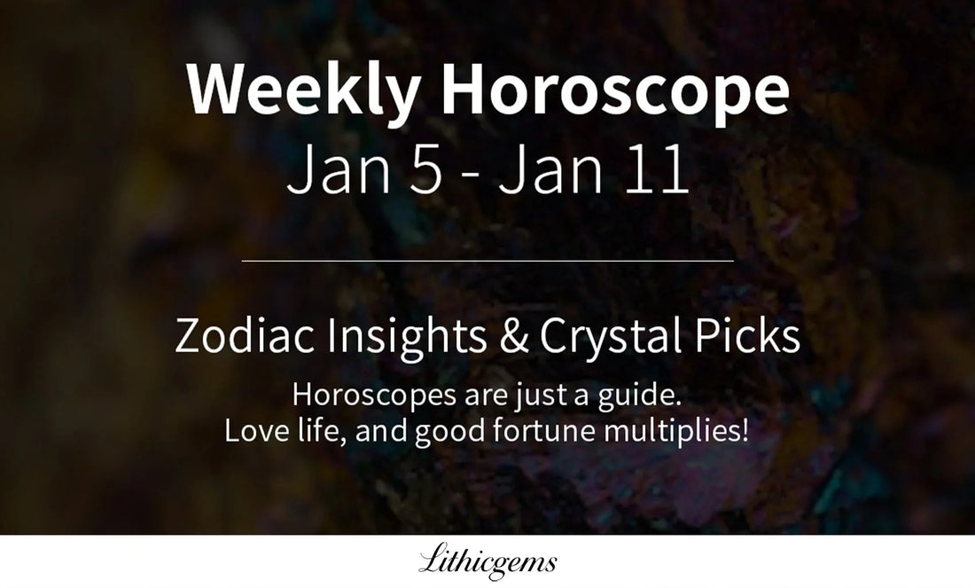 Weekly Horoscope Jan 5 - Jan 11 with Zodiac insights and crystal picks for love life and good fortune at Lithicgems