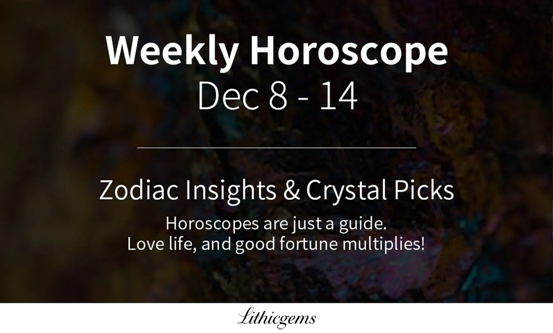 Weekly Horoscope Dec 8-14 with zodiac insights and crystal picks, Lithicgems branding
