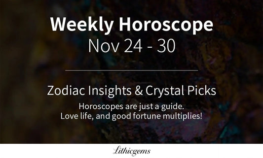 Weekly horoscope Nov 24-30 with zodiac insights and crystal picks for guidance and good fortune at Lithicgems