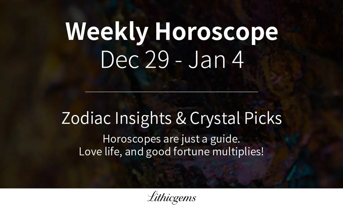 Weekly horoscope Dec 29-Jan 4 with zodiac insights and crystal picks by Lithicgems