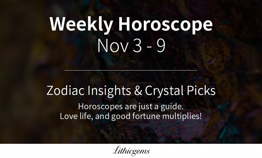 Crystal Horoscopes | Weekly Zodiac Guidance for  Nov 3 - 9 - Lithicgems